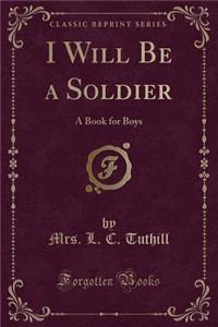 I Will Be a Soldier