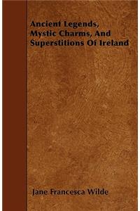 Ancient Legends, Mystic Charms, and Superstitions of Ireland