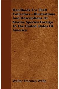 Handbook For Shell Collectors - Illustrations And Descriptions Of Marine Species Foreign To The United States Of America
