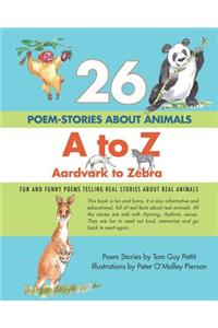 26 POEM-STORIES ABOUT ANIMALS, A to Z, Aardvark to Zebra