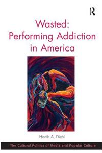 Wasted: Performing Addiction in America