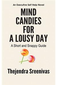 Mind Candies for a Lousy Day - A Short and Snappy Guide