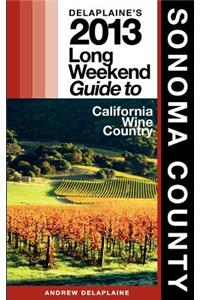 Delaplaine's 2013 Long Weekend Guide to Sonoma County