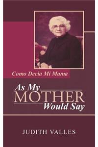 As My Mother Would Say: Como Decia Mi Mama