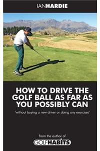 How to drive the golf ball as far as you possibly can