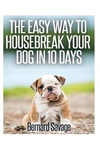 The Easy Way To Housebreak Your Dog In 10 Days