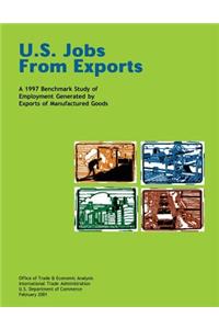 U.S. Jobs From Exports A 1997 Benchmark Study of Employment Generated by Exports of Manufactured Goods