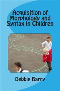 Acquisition of Morphology and Syntax in Children