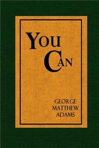 You Can: A Collection of Brief Talks on the Most Important Topic in the World - Your Success