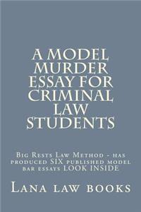 Model Murder Essay For Criminal Law Students: Big Rests Law Method - has produced SIX published model bar essays LOOK INSIDE