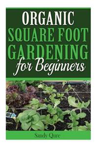 Organic Square Foot Gardening for Beginners