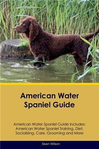 American Water Spaniel Guide American Water Spaniel Guide Includes: American Water Spaniel Training, Diet, Socializing, Care, Grooming, Breeding and More