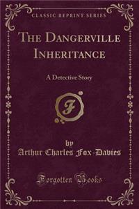 The Dangerville Inheritance: A Detective Story (Classic Reprint)