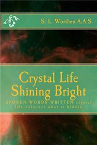 Crystal Life Shining Bright: Spoken Words Written Crystal Life Unlockes What Is Hidden