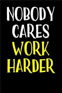 Nobody Cares Work Harder