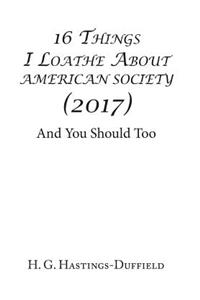 16 Things I Loathe About American Society (2017)