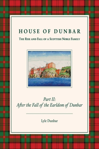 House of Dunbar, Part II: After the Fall of the Earldom of Dunbar