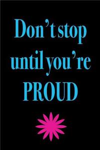 Don't Stop Until Your Proud