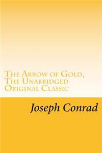 Arrow of Gold, The Unabridged Original Classic: (RGV Classic)