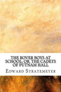 The Rover Boys at School; Or, The Cadets of Putnam Hall