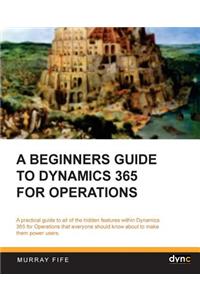 A Beginners Guide to Dynamics 365 for Operations (Black & White)