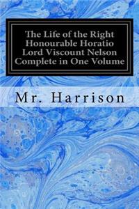 Life of the Right Honourable Horatio Lord Viscount Nelson Complete in One Volume