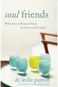 Soul Friends: What Every Woman Needs to Grow in Her Faith
