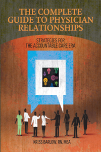 Complete Guide to Physician Relationships: Strategies for the Accountable Care Era