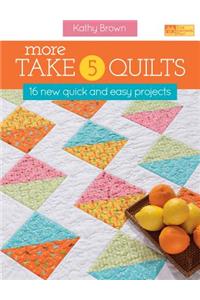 More Take 5 Quilts