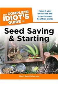 The Complete Idiot's Guide to Seed Saving and Starting