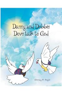 Danny and Debbie Dove Talk to God