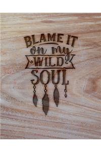 Blame It On My Wild Soul