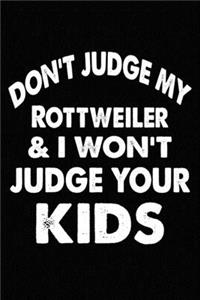 Don't Judge My Rottweiler and I Won't Judge Your kids