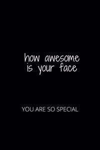 How Awesome Is Your Face