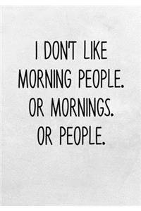 I Don't Like Morning People. Or Mornings. Or People.