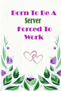 Born To Be A Server Forced To Work