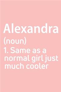 Alexandra Same as a normal girl just much cooler Notebook Gift, notebook for writing, Personalized Alexandra Name Gift Idea Notebook