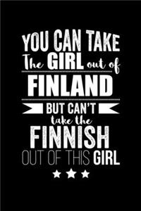 Can take Girl out of Finland but can't take the Finnish out of the girl Pride Proud Patriotic 120 pages 6 x 9 Notebook