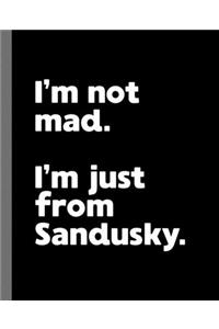 I'm not mad. I'm just from Sandusky.