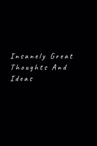 Insanely Great Thoughts & Ideas.