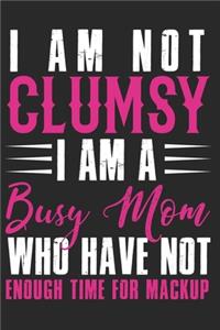 I am not clumsy i am a busy mom who have not enough time for mackup: Daily planner journal for mother/stepmother, Paperback Book With Prompts About What I Love About Mom/ Mothers Day/Birthday Gifts From Son/Daughter f