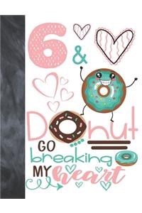 6 & Donut Go Breaking My Heart