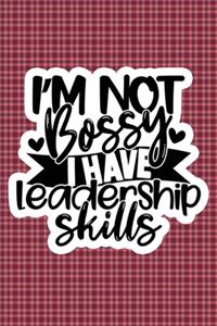 I'm Not Bossy I Have Leadership Skills