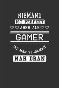 Niemand ist perfekt aber als Gamer ist man verdammt nah dran
