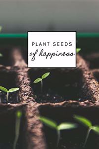 Plant Seeds of Happiness