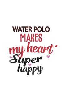 Water polo Makes My Heart Super Happy Water polo Lovers Water polo Obsessed Notebook A beautiful