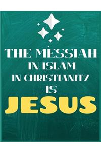 The Messiah In Islam In Christianity Is Jesus