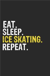 Eat Sleep Ice skating Repeat Funny Cool Gift for Ice skating Lovers Notebook A beautiful