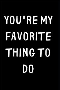 You're My Favorite Thing To Do