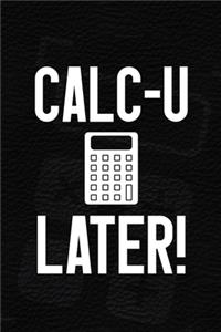 Calc-U Later!